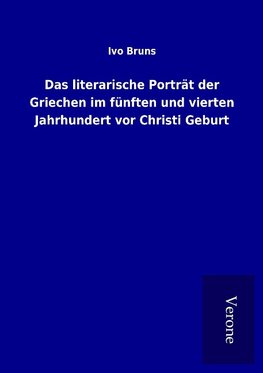 Das literarische Porträt der Griechen im fünften und vierten Jahrhundert vor Christi Geburt