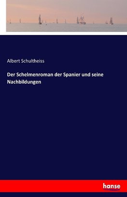 Der Schelmenroman der Spanier und seine Nachbildungen