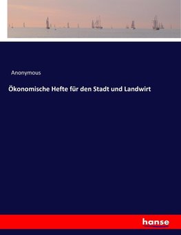 Ökonomische Hefte für den Stadt und Landwirt