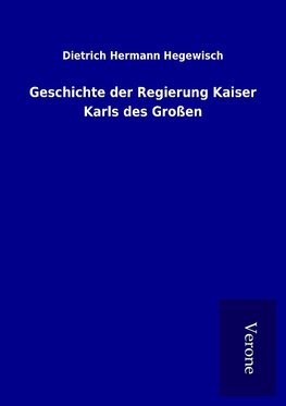 Geschichte der Regierung Kaiser Karls des Großen