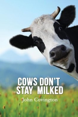 Cows Don't Stay Milked