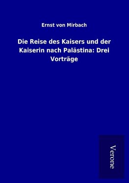 Die Reise des Kaisers und der Kaiserin nach Palästina: Drei Vorträge