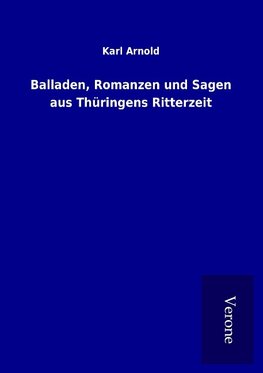 Balladen, Romanzen und Sagen aus Thüringens Ritterzeit