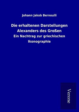 Die erhaltenen Darstellungen Alexanders des Großen