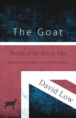 The Goat - Breeds of the British Isles (Domesticated Animals of the British Islands)