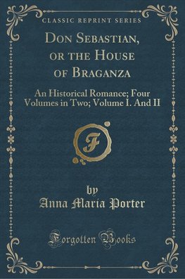 Porter, A: Don Sebastian, or the House of Braganza