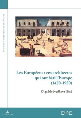 Les Européens : ces architectes qui ont bâti l'Europe