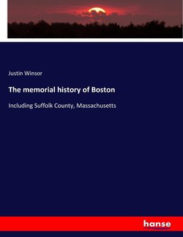 The memorial history of Boston