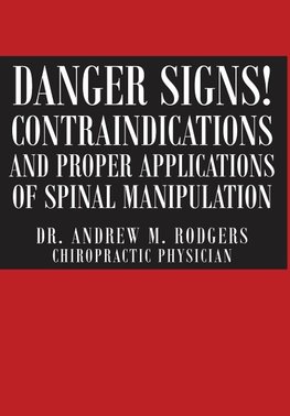 Danger Signs! Contraindications and Proper Applications of Spinal Manipulation