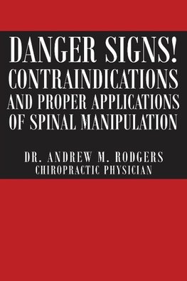 Danger Signs! Contraindications and Proper Applications of Spinal Manipulation