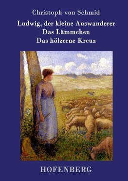 Ludwig, der kleine Auswanderer / Das Lämmchen / Das hölzerne Kreuz