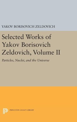 Selected Works of Yakov Borisovich Zeldovich, Volume II