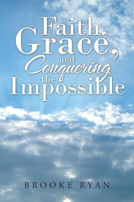 Faith, Grace, and Conquering the Impossible