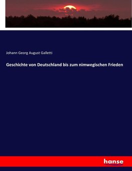 Geschichte von Deutschland bis zum nimwegischen Frieden