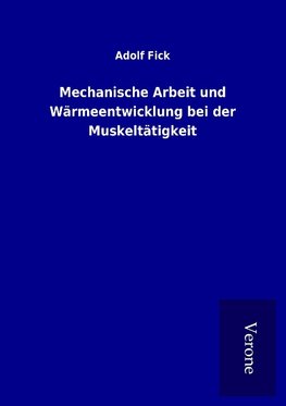 Mechanische Arbeit und Wärmeentwicklung bei der Muskeltätigkeit