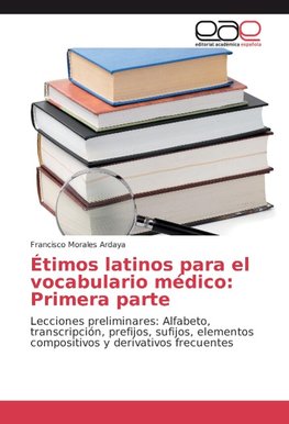 Étimos latinos para el vocabulario médico: Primera parte