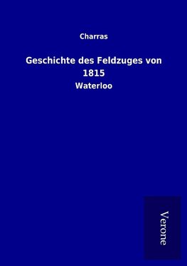 Geschichte des Feldzuges von 1815