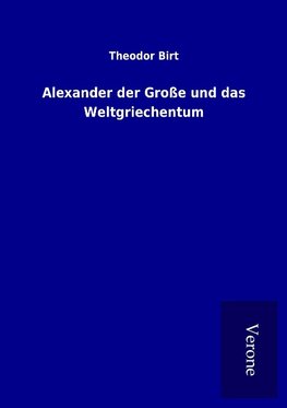 Alexander der Große und das Weltgriechentum