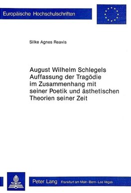 August Wilhelm Schlegels Auffassung der Tragödie im Zusammenhang mit seiner Poetik und Ästhetischen Theorien seiner Zeit