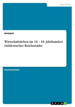 Wirtschaftsleben im 16. - 18. Jahrhundert süddeutscher Reichsstädte