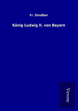 König Ludwig II. von Bayern