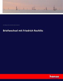 Briefwechsel mit Friedrich Rochlitz