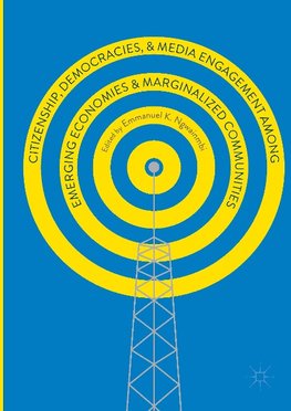 Citizenship, Democracies, and Media Engagement among Emerging Economies and Marginalized Communities