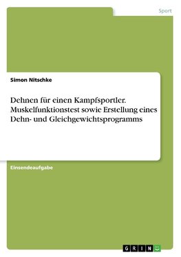 Dehnen für einen Kampfsportler. Muskelfunktionstest sowie Erstellung eines Dehn- und Gleichgewichtsprogramms