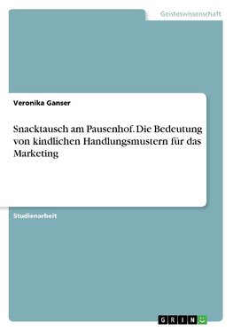 Snacktausch am Pausenhof. Die Bedeutung von kindlichen Handlungsmustern für das Marketing