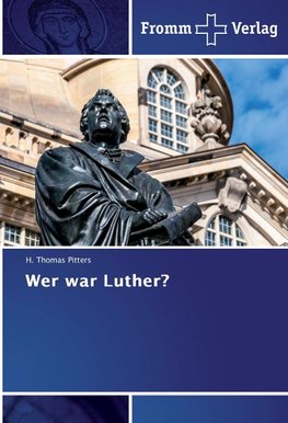 Wer war Luther?