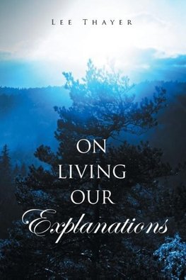 On Living Our Explanations