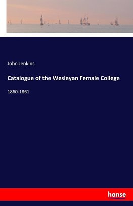 Catalogue of the Wesleyan Female College