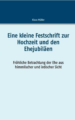 Eine kleine Festschrift zur Hochzeit und den Ehejubiläen