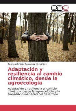 Adaptación y resiliencia al cambio climático, desde la agroecología