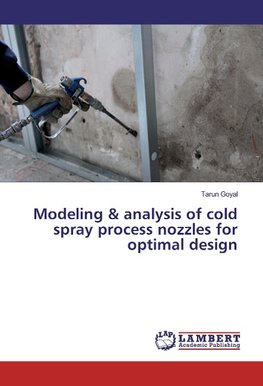 Modeling & analysis of cold spray process nozzles for optimal design