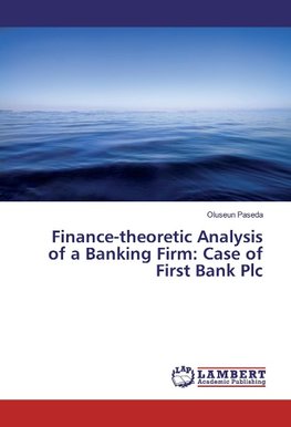 Finance-theoretic Analysis of a Banking Firm: Case of First Bank Plc