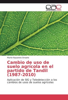 Cambio de uso de suelo agrícola en el partido de Tandil (1987-2010)