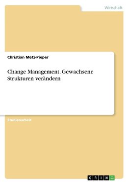 Change Management. Gewachsene Strukturen verändern