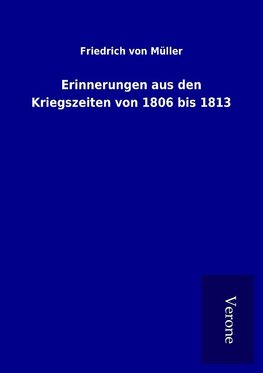 Erinnerungen aus den Kriegszeiten von 1806 bis 1813