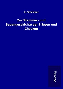 Zur Stammes- und Sagengeschichte der Friesen und Chauken