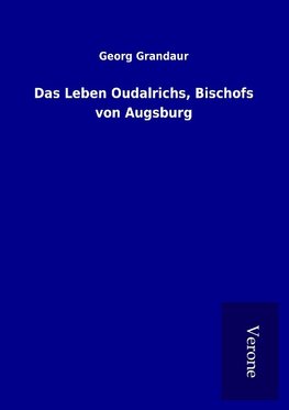 Das Leben Oudalrichs, Bischofs von Augsburg