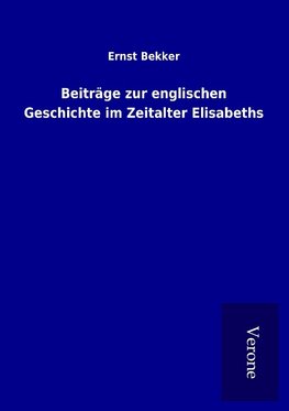 Beiträge zur englischen Geschichte im Zeitalter Elisabeths