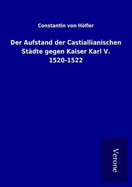 Der Aufstand der Castiallianischen Städte gegen Kaiser Karl V. 1520-1522