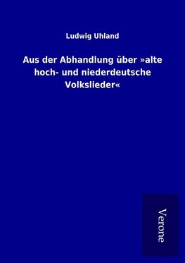 Aus der Abhandlung über »alte hoch- und niederdeutsche Volkslieder«