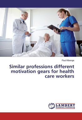 Similar professions different motivation gears for health care workers