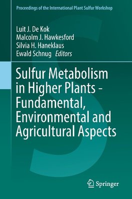 Sulfur Metabolism in Higher Plants - Fundamental, Environmental and Agricultural Aspects