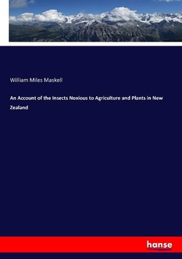 An Account of the Insects Noxious to Agriculture and Plants in New Zealand