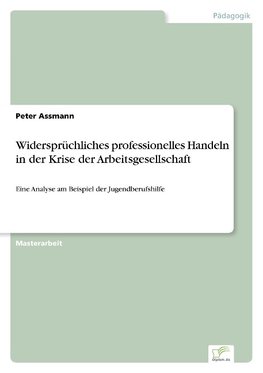 Widersprüchliches professionelles Handeln in der Krise der Arbeitsgesellschaft