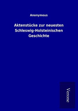 Aktenstücke zur neuesten Schleswig-Holsteinischen Geschichte