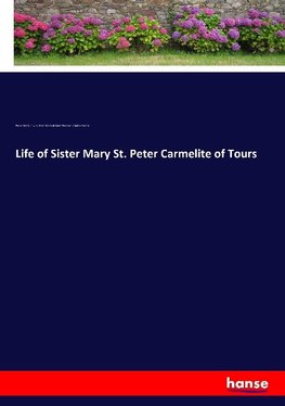 Life of Sister Mary St. Peter Carmelite of Tours